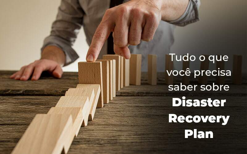 Tudo O Que Voce Precisa Saber Sobre Disaster Recovery Plan Blog (1) Quero Montar Uma Empresa - Contabilidade em São Paulo | Contábil Leonardis