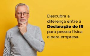 Descubra A Diferenca Entre A Declaracao Do Ir Para Pessoa Fisica E Para Empresa Blog Quero Montar Uma Empresa - Contabilidade em São Paulo | Contábil Leonardis