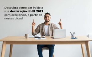 Descubra Como Dar Inicia A Sua Declaracao Do Ir 2022 Com Excelencia A Partir De Nossas Dicas Blog Quero Montar Uma Empresa - Contabilidade em São Paulo | Contábil Leonardis