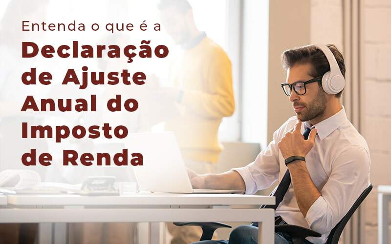 Entenda O Que E A Declaracao De Ajuste Anual Do Imposto De Renda Blog Quero Montar Uma Empresa - Contabilidade em São Paulo | Contábil Leonardis