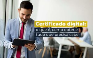 Certificado Digital O Que E Como Obter E Tudo Que Precisa Saber Blog - Contabilidade em São Paulo | Contábil Leonardis